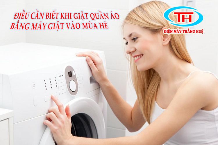 3 điều cần biết khi giặt quần áo bằng máy giặt vào mùa hè