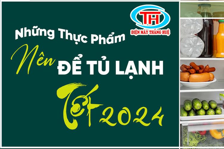 Những thực phẩm nào nên để trong tủ lạnh trước tết và trong ngày tết