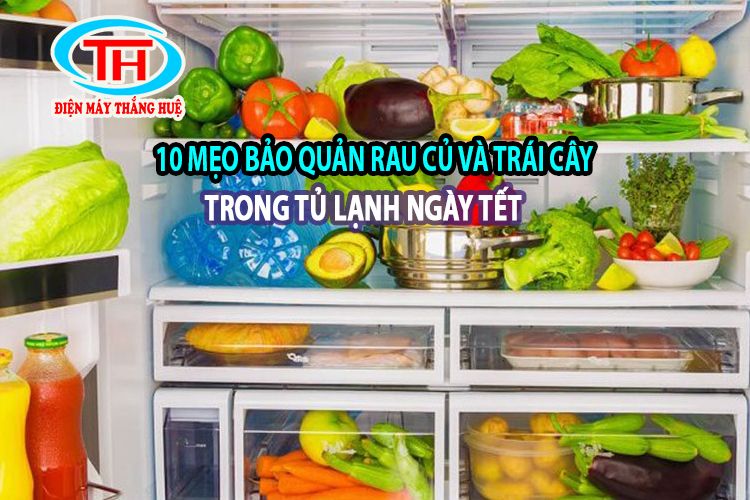 10 mẹo bảo quản rau củ và trái cây trong tủ lạnh ngày Tết