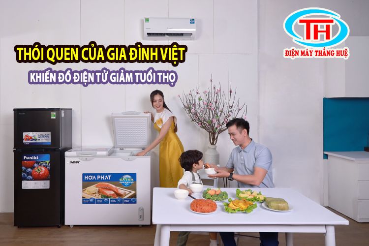 Thói quen của gia đình Việt khiến đồ điện tử giảm tuổi thọ